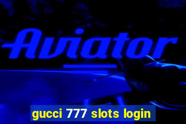 gucci 777 slots login